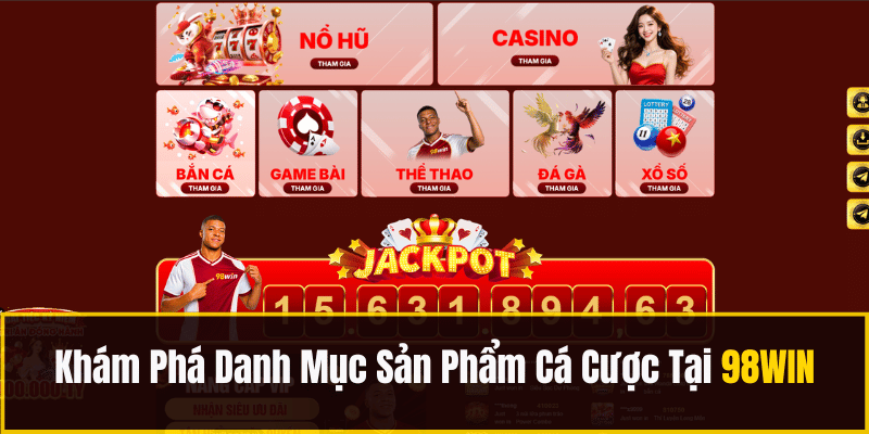 Khám Phá Danh Mục Sản Phẩm Cá Cược Tại 98WIN